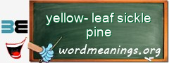 WordMeaning blackboard for yellow-leaf sickle pine